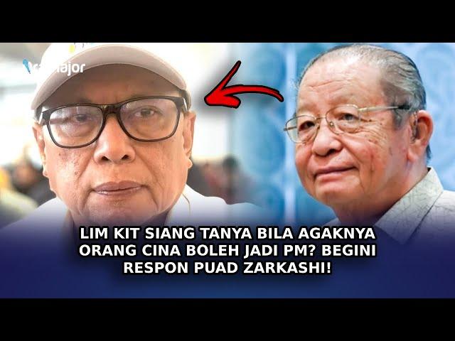 LIM KIT SIANG Tanya Bila Agaknya Orang Cina Boleh Jadi PM? Begini Respon Puad Zarkashi!