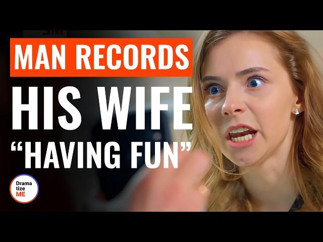 Man Records His Wife “Having Fun” | @DramatizeMe