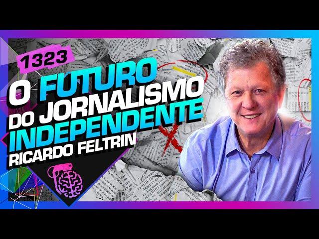 QUAL O FUTURO DO JORNALISMO INDEPENDENTE?: RICARDO FELTRIN - Inteligência Ltda. Podcast #1323