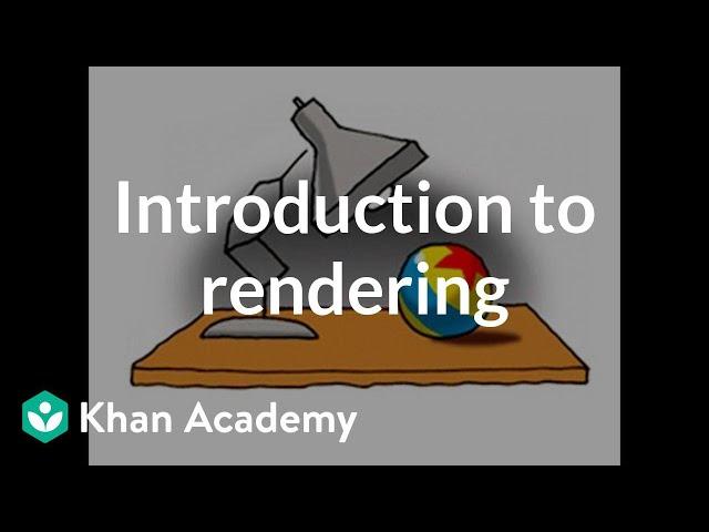 Introduction to rendering | Rendering | Computer animation | Khan Academy