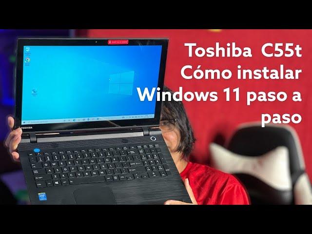 Cómo Instalar Windows 11 en Laptop Toshiba C55T?