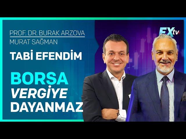 Tabi Efendim: Tabi Efendim: Borsa Vergiye Dayanmaz | Prof.Dr. Burak Arzova - Murat Sağman