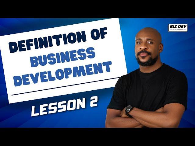 DEFINITION OF BUSINESS DEVELOPMENT | LESSON 2 | MODULE 1 | BIZ DEV WITH NNANNA