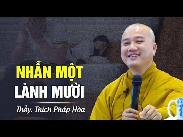 Nhẫn Một Lành Mười - Thầy Thích Pháp Hòa