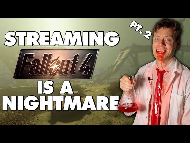 Streaming Fallout 4 Is An Absolute Nightmare - Part 2