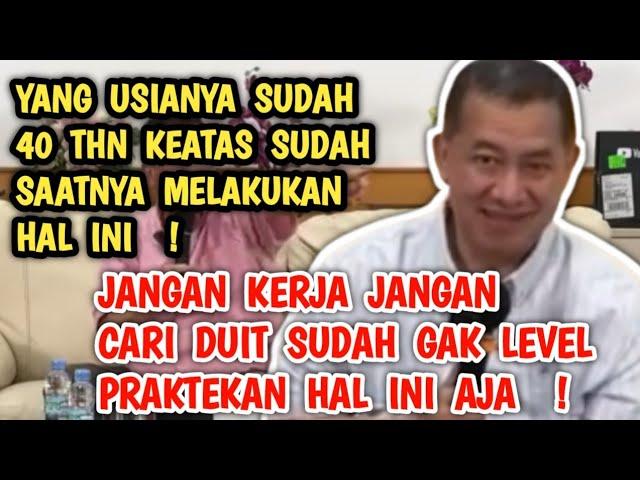 YANG USIANYA SUDAH 40 TH KE ATAS SUDAH SAATNYA LAKUKAN HAL INI !  JANGAN CARI DUIT SUDAH GAK LEVEL !