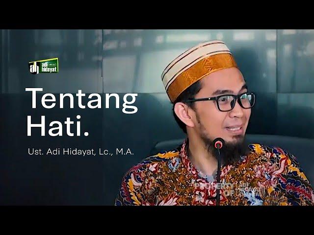 Tentang hati - Ustadz Adi Hidayat