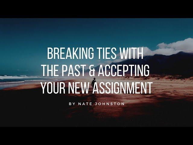 A quick prophetic word -  Breaking ties with the past and accepting your new assignment