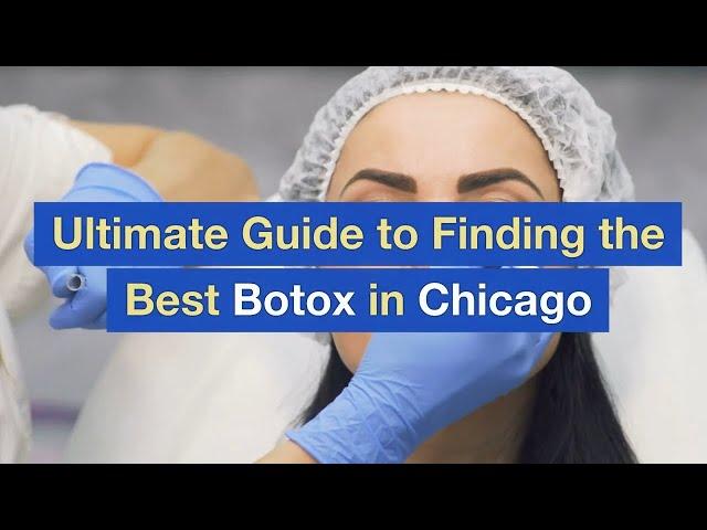 Ultimate Guide to Finding the Best Botox in Chicago