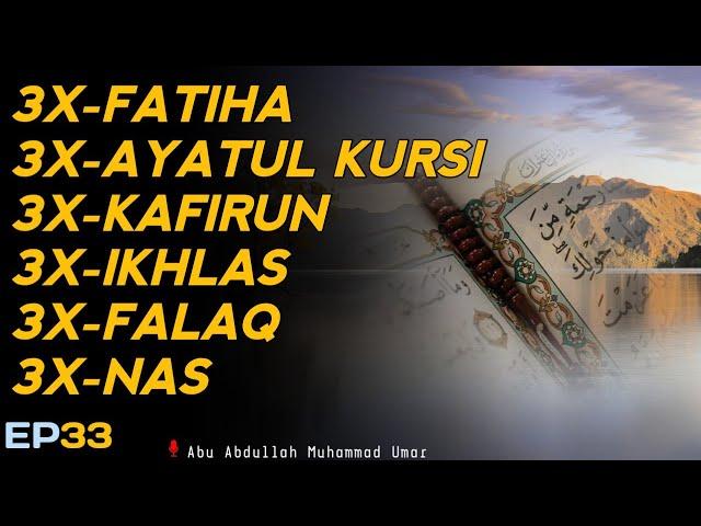 3X FATIHA 3X AYATUL KURSI 3X KAFIRUN 3X IKHLAS 3X FALAQ 3X NAS | EP 033 | Abu Abdullah Muhammad Umar