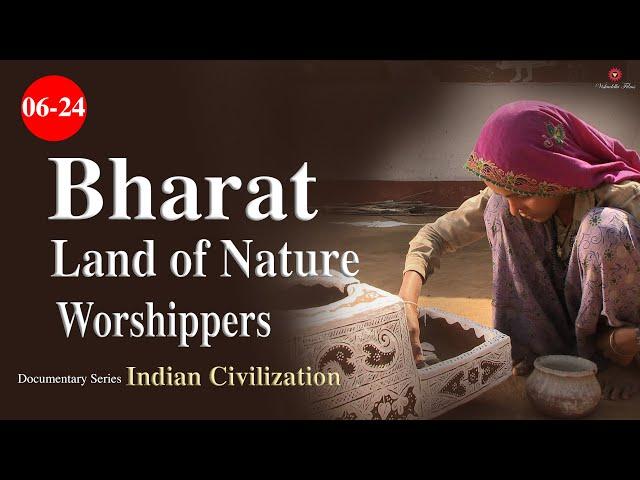 6/24 | Bharat - Land of Nature Worshippers | Indian_Civilization