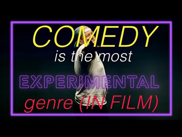 Comedy is the Most Experimental Genre (in film)