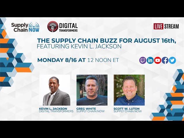 The Supply Chain Buzz for August 16th, Featuring Kevin L. Jackson