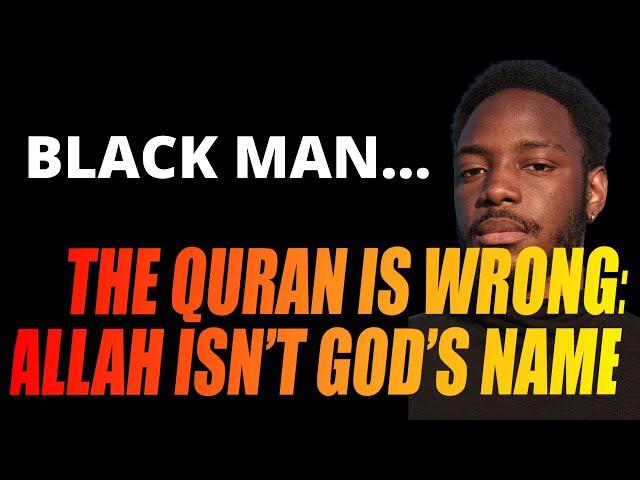 THE QURAN IS WRONG - ALLAH ISN'T GOD'S NAME