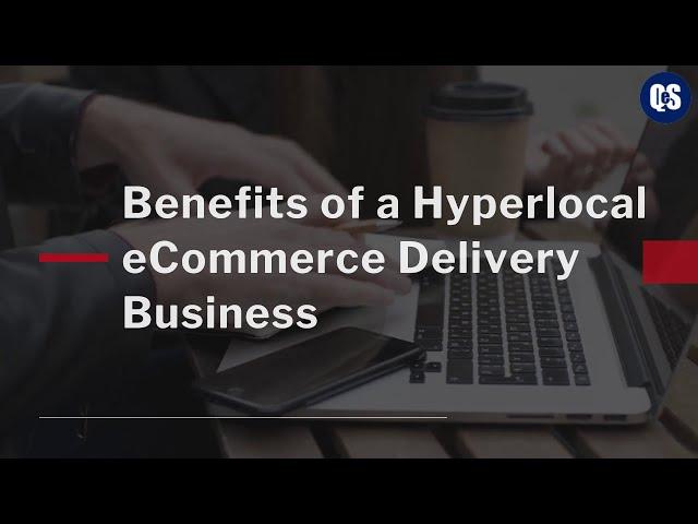 Benefits of Starting a Hyperlocal eCommerce Delivery Business