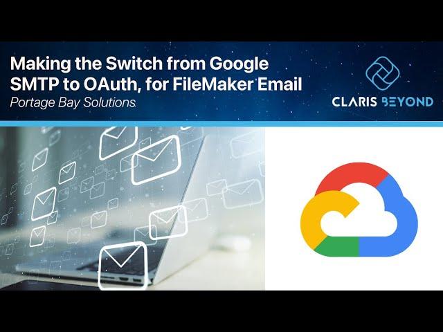 Making the Switch from Google SMTP to OAuth for FileMaker Email // Claris Beyond