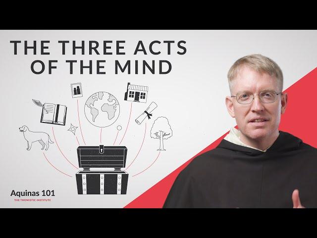 The Three Acts of the Mind (Aquinas 101)