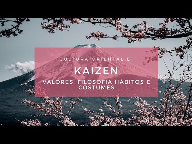 E1. KAIZEN - Valores, filosofia, hábitos e costumes dos orientais