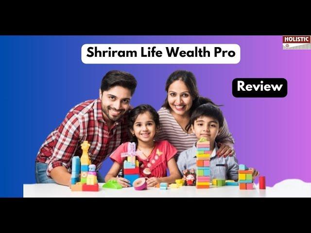 Shriram Life Wealth Pro: Good or Bad? An Insightful Review |Holistic  Investment