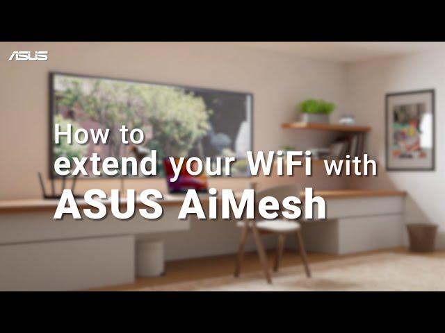 How to Extend Your WiFi with ASUS AiMesh? | ASUS SUPPORT