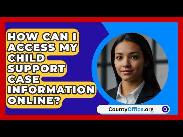 How Can I Access My Child Support Case Information Online? | CountyOffice.org