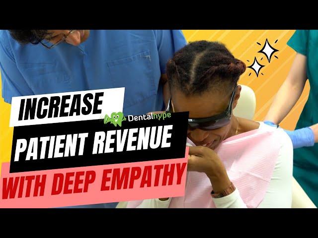 Empathy As A Dentist - The Key To Increased Conversions & Deeper Patient Relationships