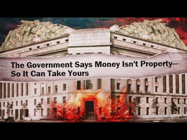 The Feds Are Arguing Your Money Isn't Your Property Now