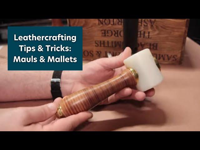 Leathercrafting Tips & Tricks: Mauls and Mallets