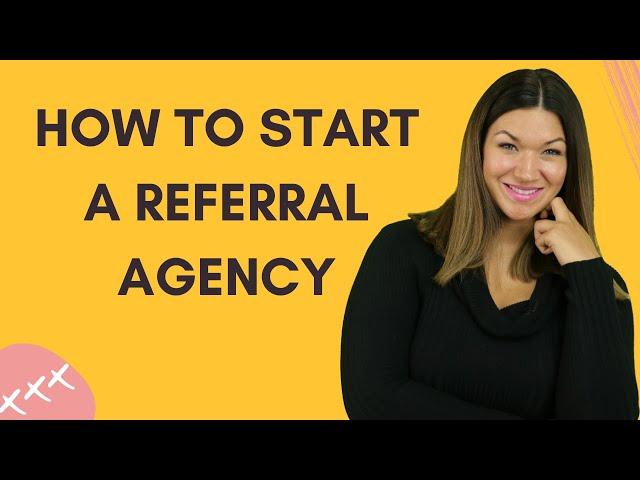 How To Start A Referral Agency