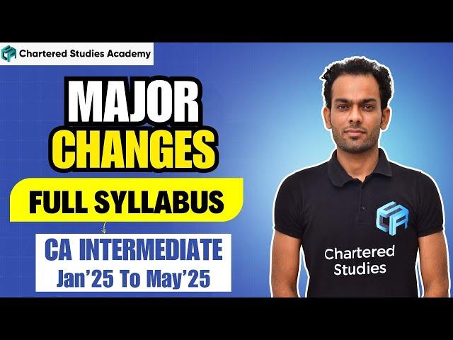 CA Intermediate | Full Syllabus |  Amendments for May 2025 | Must-Know Updates | CSA