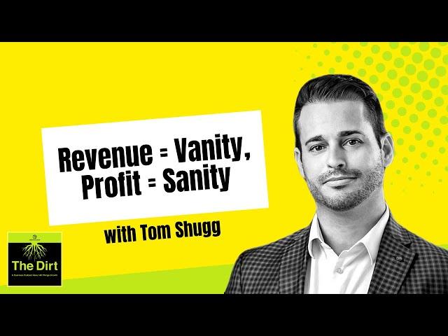 105. Revenue = Vanity, Profit = Sanity, with Tom Shugg