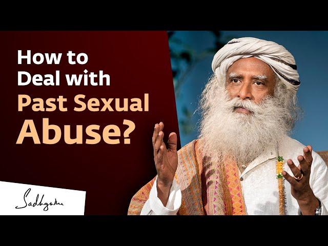 How To Deal With Past Sexual Abuse? | Sadhguru