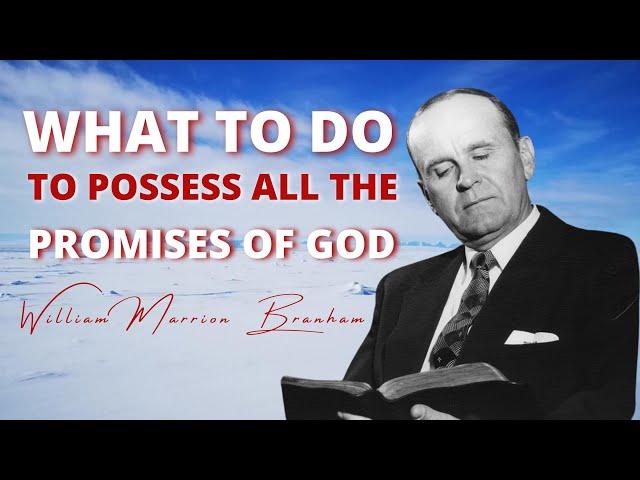 How To Possess All The Promises Of God || William Branham