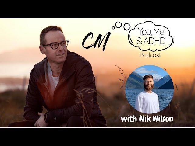 You, Me & ADHD Ep 10 - Nik Wilson