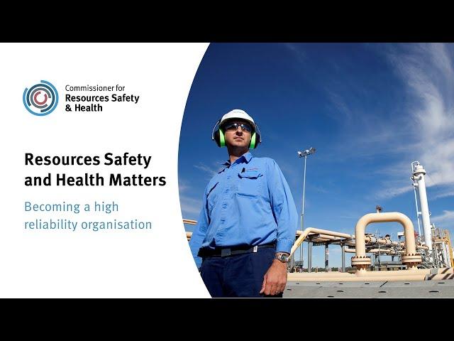 Resources Safety and Health Matters - Becoming a high reliability organisation