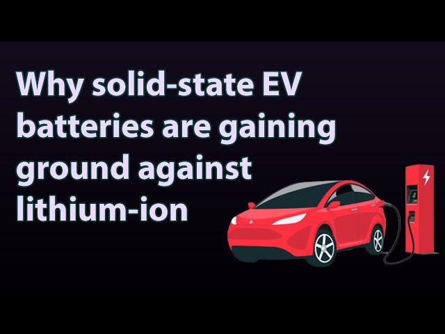 Why solid-state EV batteries are gaining ground against lithium-ion