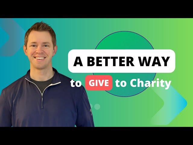 A Better Way to Give To Charity: Donating Appreciated Assets