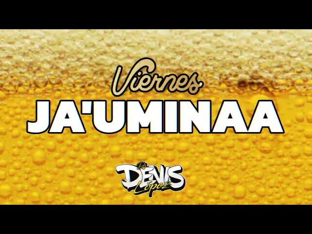 ​VIERNEES DE JAUMINAA KACHAKON ​ CHE UHEII ​ DJ DENIS LOPEZ​