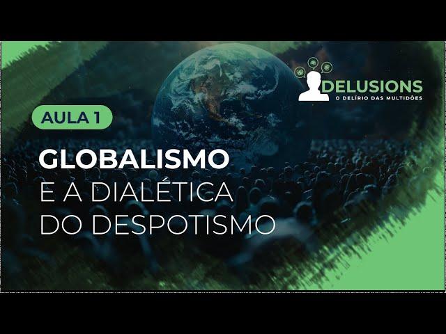 Aula 1/7 – Globalismo e a Dialética do Despotismo. | Maria Pereda Ph.D