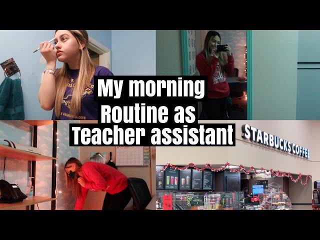 My teacher assistant morning routine