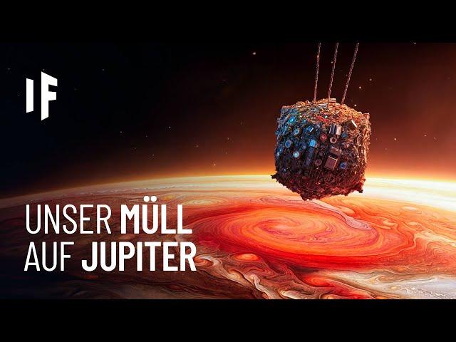 Was wäre, wenn wir unseren Müll auf Jupiter entsorgen?