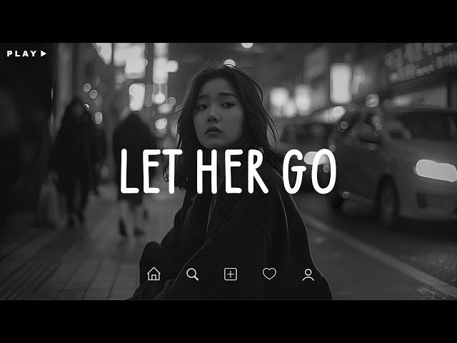 Let Her Go  Sad Songs Playlist For Broken Hearts  Depressing Songs 2024 That Make You Cry