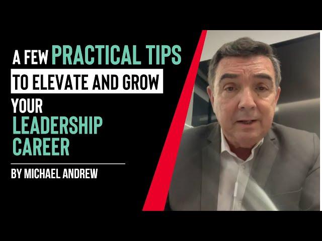 A Few Practical Tips to Elevate and Grow Your Leadership Career