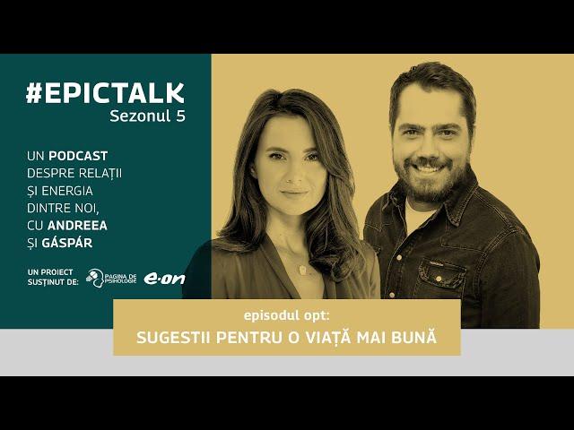 #EpicTalk The Podcast (s5, ep. 8): Sugestii pentru o viață mai bună