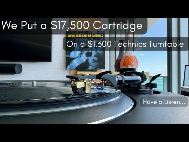 We put a $17,500 Cartridge on a $1300 Technics. Have a Listen