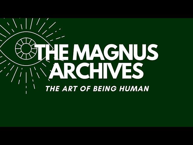 The Magnus Archives | The Art of being Human