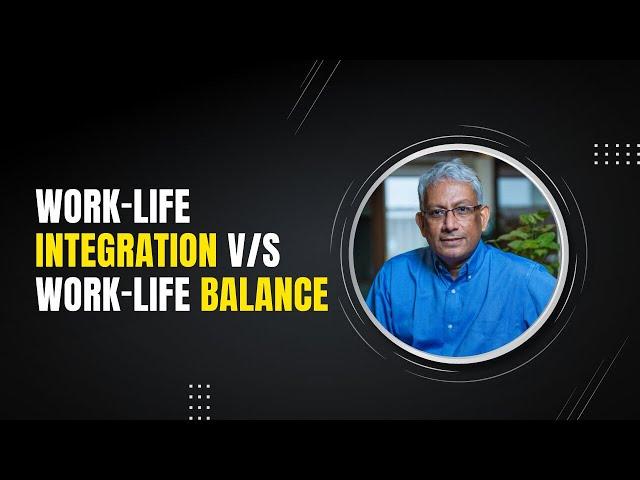 Work-Life Integration v/s Work-Life Balance || Ravi Venkatesan