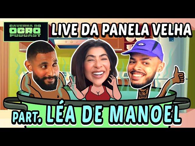 LIVE DA PANELA VELHA - PART. LÉA DE MANOEL - CAVERNA DO OGRO PODCAST