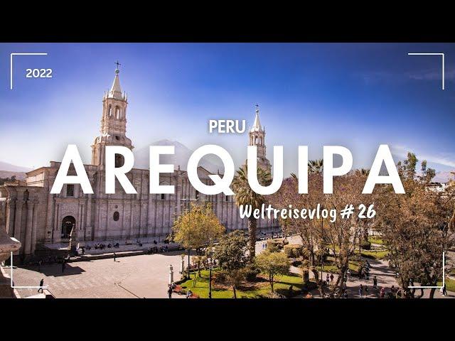 Arequipa Highlights Peru   Weltreise Vlog