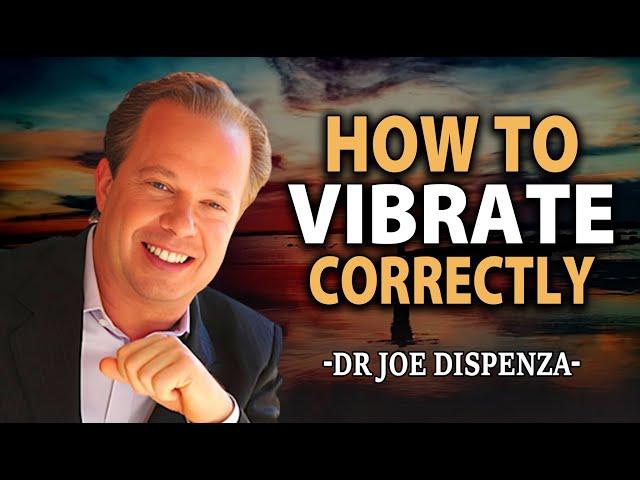 How to VIBRATE CORRECTLY and Connect with the Universe to Attract What You Want | Joe Dispenza